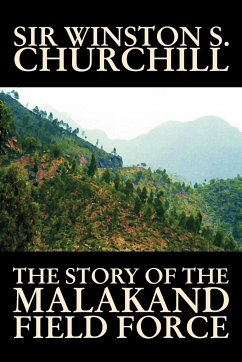 The Story of the Malakand Field Force by Winston S. Churchill, World and Miltary History - Churchill, Winston S.