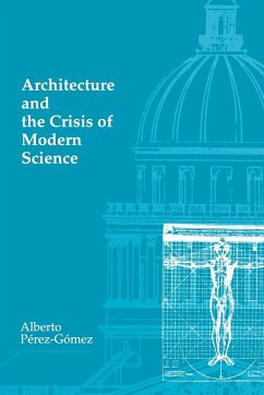 Architecture and the Crisis of Modern Science - Perez-Gomez, Alberto