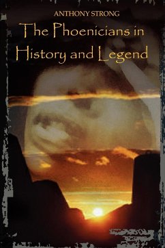 The Phoenicians in History and Legend - Strong, Anthony