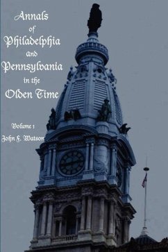 Annals of Philadelphia and Pennsylvania in the Olden Time - Volume 1 - Watson, John