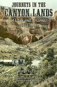 Journeys in the Canyon Lands of Utah and Arizona, 1914-1916 - Fraser, George C