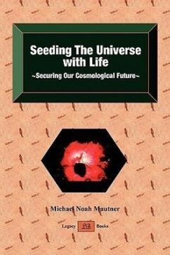 Seeding the Universe with Life Securing Our Cosmological Future - Mautner, Michael Noah