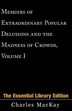 Memoirs of Extraordinary Popular Delusions and the Madness of Crowds, Volume 1 - Mackay, Charles