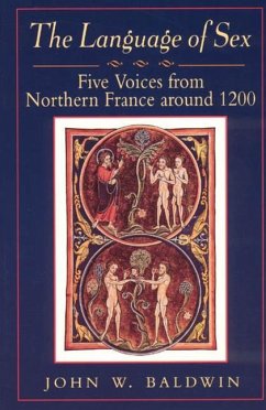 The Language of Sex: Five Voices from Northern France Around 1200 - Baldwin, John W.