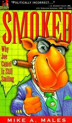 Smoked: Why Joe Camel Is Still Smiling - Males, Mike A.