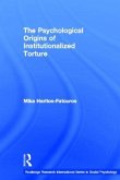 The Psychological Origins of Institutionalized Torture