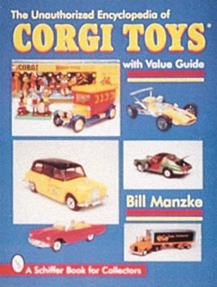 The Unauthorized Encyclopedia of Corgi Toys - Manzke, Bill