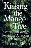 Kissing the Mango Tree: Puerto Rican Women Rewriting American Literature