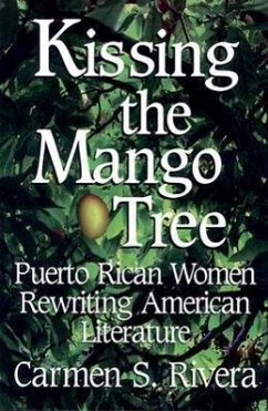 Kissing the Mango Tree: Puerto Rican Women Rewriting American Literature - Rivera, Carmen S.