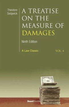 A Treatise on the Measure of Damages: Or an Inquiry Into the Principles Which Govern the Amount of Pecuniary Compensation Awarded by Courts of Justi - Sedgwick, Theodore