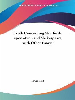 Truth Concerning Stratford-upon-Avon and Shakespeare with Other Essays - Reed, Edwin