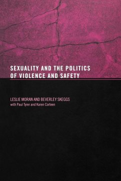 Sexuality and the Politics of Violence and Safety - Moran, Les; Skeggs, Beverley