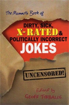 The Mammoth Book of Dirty, Sick, X-Rated and Politically Incorrect Jokes - Tibballs, Geoff