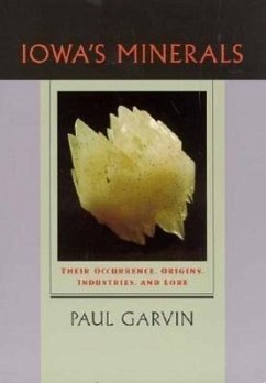 Iowa's Minerals: Their Occurance, Origins, Industries and Lore - Garvin, Paul