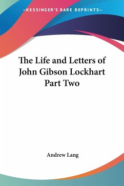 The Life and Letters of John Gibson Lockhart Part Two - Lang, Andrew