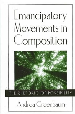 Emancipatory Movements in Composition: The Rhetoric of Possibility - Greenbaum, Andrea