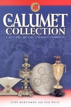 The Calumet Collection: A History of the Calumet Trophies - Marchman, Judy; Hall, Tom
