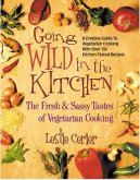 Going Wild in the Kitchen: The Fresh & Sassy Tastes of Vegetarian Cooking