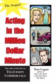 Acting in the Million Dollar Minute: The Art and Business of Performing in TV Commercials, Expanded Edition