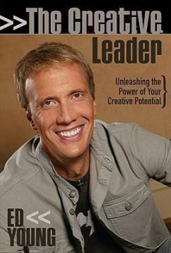 The Creative Leader: Unleashing the Power of Your Creative Potential - Young, Ed