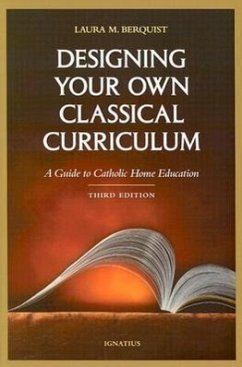 Designing Your Own Classical Curriculum: Guide to Catholic Home Education - Berquist, Laura M.