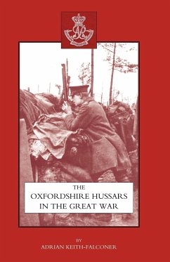 Oxfordshire Hussars in the Great War 1914-1918 - Keith-Falconer, Adrian; Adrian Keith-Falconer, Keith-Falconer; Adrian Keith-Falconer