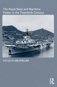 The Royal Navy and Maritime Power in the Twentieth Century - Ian Speller (ed.)