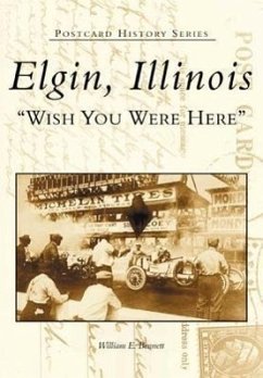 Elgin, Illinois: Wish You Were Here - Bennett, William E.
