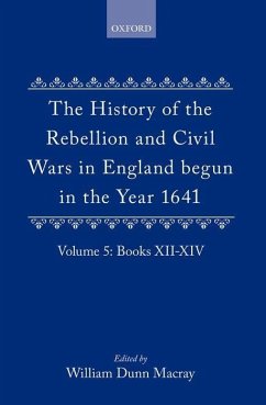 The History of the Rebellion and Civil Wars in England Begun in the Year 1641 - Clarendon