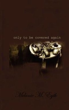 Only to Be Covered Again - Eyth, Melanie M.