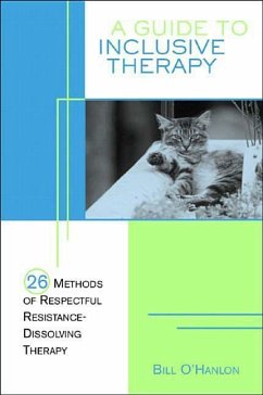 A Guide to Inclusive Therapy: 26 Methods of Respectful, Resistance-Dissolving Therapy - O'Hanlon, Bill