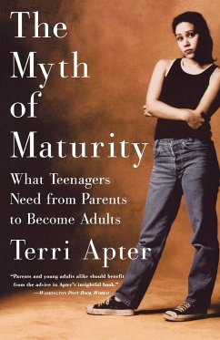 The Myth of Maturity: What Teenagers Need from Parents to Become Adults - Apter, Terri