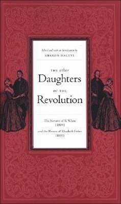 The Other Daughters of the Revolution: The Narrative of K. White (1809) and the Memoirs of Elizabeth Fisher (1810) - White, K.; Fisher, Elizabeth