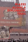 Blazes Along a Diplomatic Trail Blazes Along a Diplomatic Trail