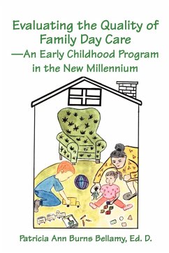 Evaluating the Quality of Family Day Care--An Early Childhood Program in the New Millennium - Burns Bellamy, Ed. D. P.