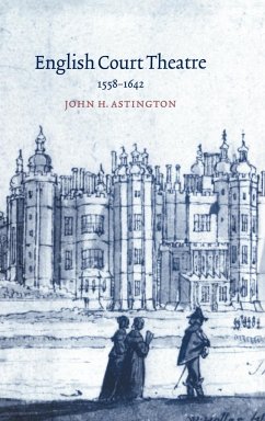 English Court Theatre, 1558 1642 - Astington, John H.; John H., Astington