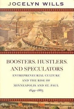Boosters, Hustlers, and Speculators: Entrepreneurial Culture and the Rise of Minneapolis and St. Paul, 1849-1883 - Wills, Jocelyn