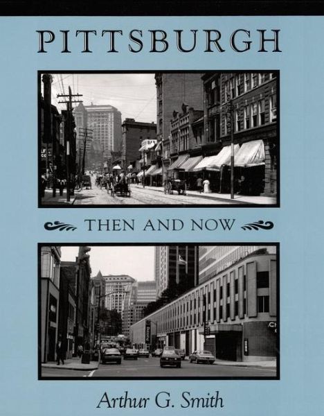Pittsburgh Then and Now Pittsburgh Then and Now