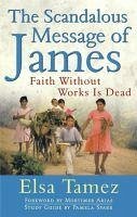 The Scandalous Message of James Faith Without Works Is Dead - Tamez, Elsa