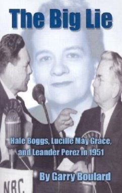 The Big Lie: Hale Boggs, Lucille May Grace, and Leander Perez - Boulard, Garry