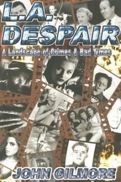 L.A. Despair: A Landscape of Crimes & Bad Times - Gilmore, John