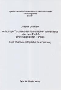 Anisotrope Turbulenz der Karmanschen Wirbelstraße unter dem Einfluß eines kationischen Tensids - Dohmann, Joachim
