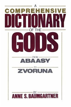 A Comprehensive Dict. of the Gods - Baumgartner, Anne S.