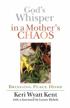 God's Whisper in a Mother's Chaos - Kent, Keri Wyatt