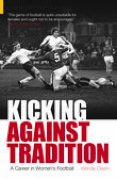 Kicking Against Tradition: A Career in Woman's Football - Owen, Wendy