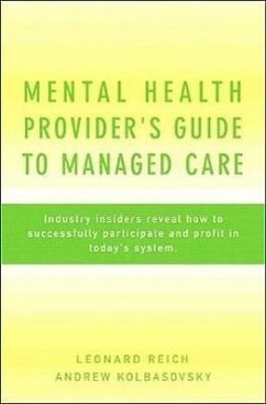 Mental Health Provider's Guide to Managed Care: Industry Insiders Reveal How to Successfully Participate and Profit in Today's System - Kolbasovsky, Andrew; Reich, Leonard
