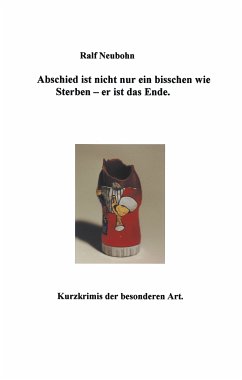 Abschied ist nicht nur ein bisschen wie sterben - er ist das Ende Abschied ist nicht nur ein bisschen wie sterben - er ist das Ende
