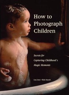 How to Photograph Children: Secrets for Capturing Childhoods's Magic Moments - Jane, Lisa; Staudt, Rick