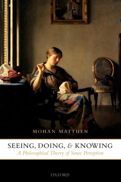 Seeing, Doing, and Knowing - Matthen, Mohan