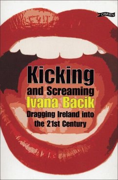 Kicking and Screaming: Dragging Ireland Into the 21st Century - Bacik, Ivana